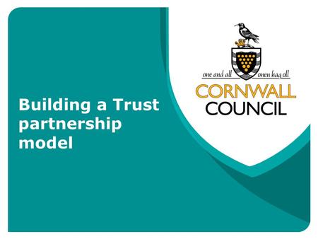 Building a Trust partnership model. Championing Children, Championing Excellence The LA response to the Schools White Paper 2010 Recommends that all schools.