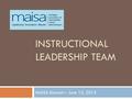 INSTRUCTIONAL LEADERSHIP TEAM MAISA Retreat – June 15, 2015.