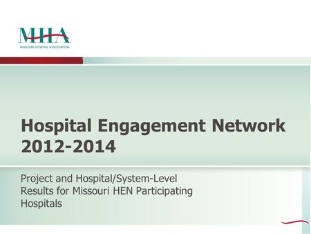 Hospital Engagement Network 2012-2014 Project and Hospital/System-Level Results for Missouri HEN Participating Hospitals.