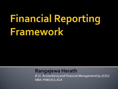 Rangajewa Herath B.Sc. Accountancy and Financial Management(Sp.)(USJ) MBA-PIM(USJ), ACA.