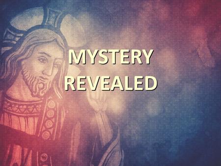 MYSTERY REVEALED. Familiarity can be dangerous in all circumstances, especially when it comes to matters of our faith.