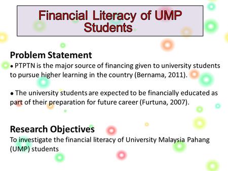 Problem Statement ● PTPTN is the major source of financing given to university students to pursue higher learning in the country (Bernama, 2011). ● The.