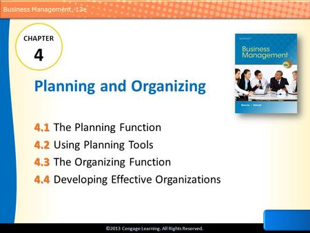 ©2013 Cengage Learning. All Rights Reserved. Business Management, 13e Planning and Organizing 4.1 4.1 The Planning Function 4.2 4.2 Using Planning Tools.