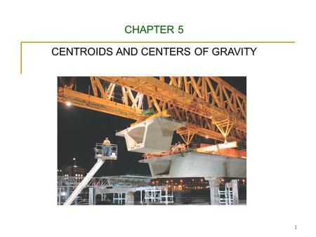 CENTROIDS AND CENTERS OF GRAVITY