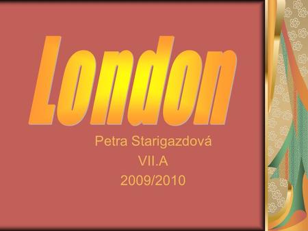 Petra Starigazdová VII.A 2009/2010. London London is the capital and largest city of England and the United Kingdom. London is home to many institutions.
