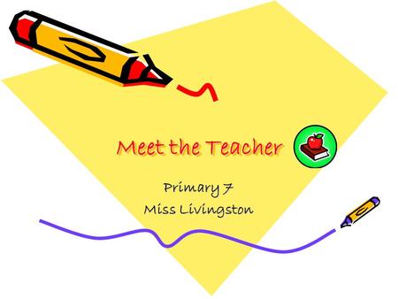 Meet the Teacher Primary 7 Miss Livingston. Class Primary 7 Curriculum Procedures What you can do.