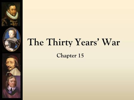 The Thirty Years’ War Chapter 15. V. Thirty Years’ War (1618-1648): most important war of the 17 th century A. Failure of Peace of Augsburg (1555) 1.Agreement.
