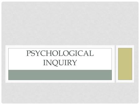 PSYCHOLOGICAL INQUIRY. TYPES OF PSYCHOLOGISTS Research psychologists- conduct research to apply to everyday life Clinical psychologists- study, assess,