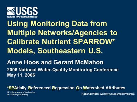 U.S. Department of the Interior U.S. Geological Survey Using Monitoring Data from Multiple Networks/Agencies to Calibrate Nutrient SPARROW* Models, Southeastern.