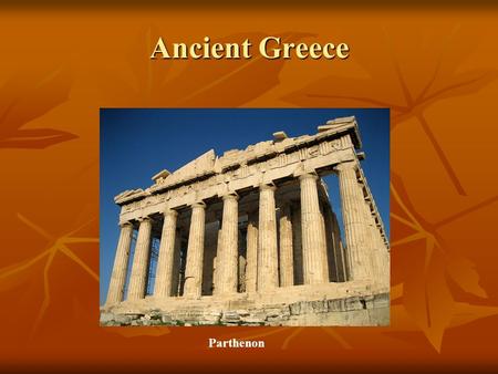 Ancient Greece Parthenon. Minoan Culture Earliest Greeks were Mycenaean Trade with Minoans influenced them in trade and writing Trade with Minoans influenced.