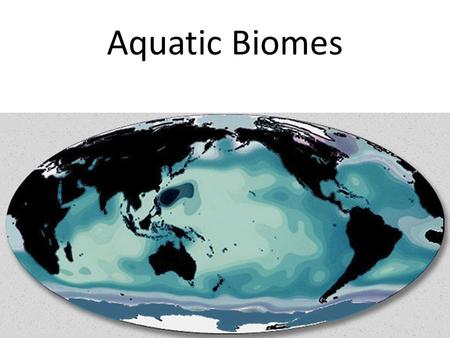 Aquatic Biomes. Aquatic ecosystems cover about 75 percent of Earth’s surface The salt content, water temperature, water depth, and speed of water flow.