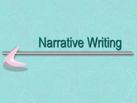 Narrative Writing. What is Narrative Writing? A narrative is a story containing specific elements that work together to create interest for not only the.