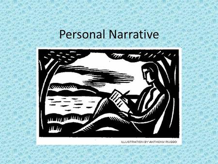 Personal Narrative. A form of writing in which the writer relates an event, incident, or experience in his or her own life. The events of a personal narrative.