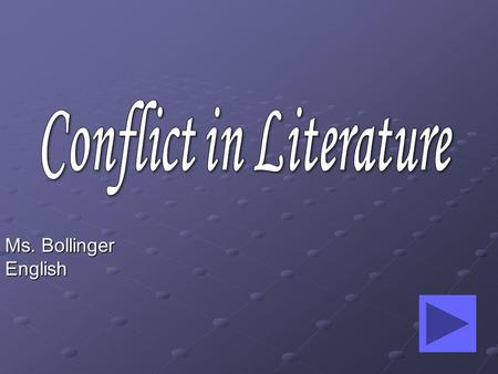 Ms. Bollinger English By the end of this lesson, you will be able to: identify Conflict as it appears in literature. identify Conflict as it appears.