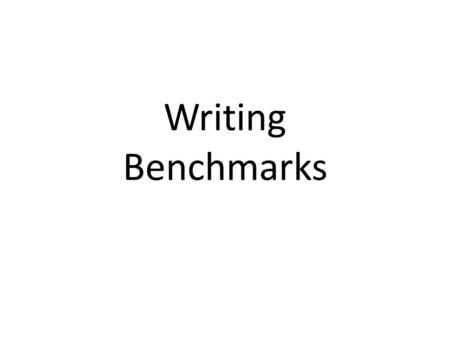 Writing Benchmarks. PURPOSE a benchmark provides comprehensive information about skill level.