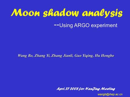Moon shadow analysis -- Using ARGO experiment Wang Bo, Zhang Yi, Zhang Jianli, Guo Yiqing, Hu Hongbo Apri. 27 2008 for NanJing Meeting
