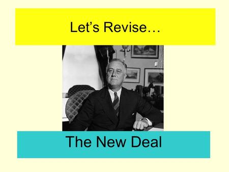 Let’s Revise… The New Deal. New Deal Revision What event happened in 1929? Wall Street Crash.