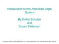 Copyright © 2006 by Pearson Education, Inc., Upper Saddle River, New Jersey 07458. All rights reserved. Introduction to the American Legal System By Enika.