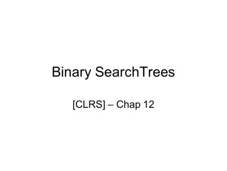 Binary SearchTrees [CLRS] – Chap 12. What is a binary tree ? A binary tree is a linked data structure in which each node is an object that contains following.