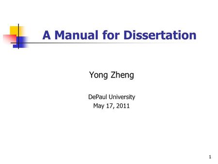 A Manual for Dissertation Yong Zheng DePaul University May 17, 2011 1.