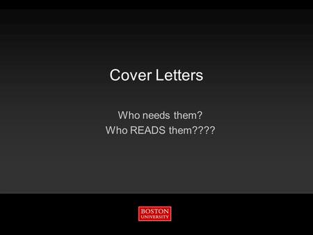 Cover Letters Who needs them? Who READS them????.
