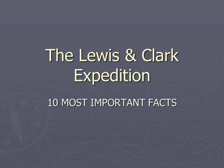 The Lewis & Clark Expedition 10 MOST IMPORTANT FACTS.