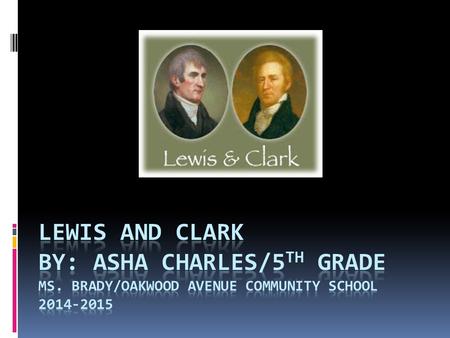 Introduction: Have you ever heard about William Clark and Meriwether Lewis? If you didn’t you got a lot of new information coming to you. First, Meriwether.