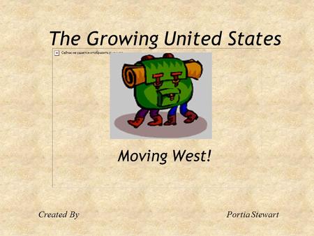 The Growing United States Moving West! CreatedByPortia Stewart.