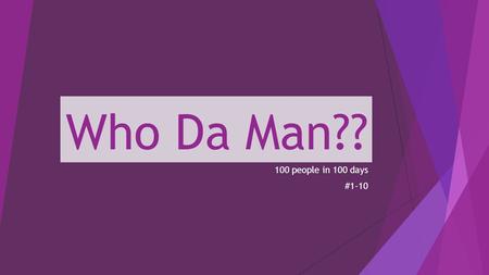 Who Da Man?? 100 people in 100 days #1-10. Christopher Columbus  Sailed to America in 1492  Made 4 voyages to America.