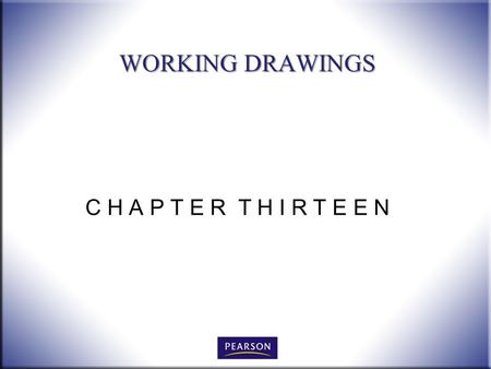 C H A P T E R T H I R T E E N WORKING DRAWINGS. 2 Technical Drawing with Engineering Graphics, 14/e Giesecke, Hill, Spencer, Dygdon, Novak, Lockhart,