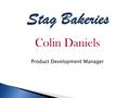 Colin Daniels Product Development Manager.  What is it about?  What are we trying to achieve together?  The outline of the project.