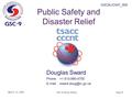 Slide 1 GSC9/JOINT_005 May 9 -13, 2004 GSC-9 Seoul, Korea Public Safety and Disaster Relief Douglas Sward Phone:+1 613-990-4700