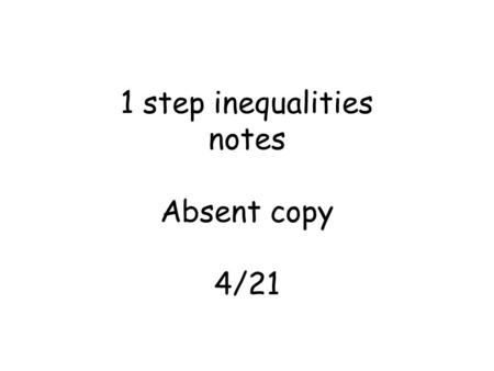 1 step inequalities notes Absent copy 4/21. Inequality Clues x 3 = x is greater than 3 Graph = x 3 = x is greater than or equal to 3 Graph =