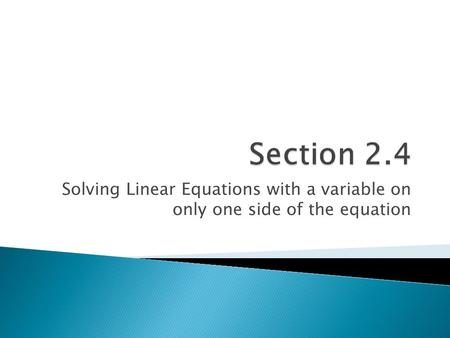 Solving Linear Equations with a variable on only one side of the equation.