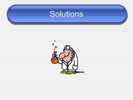 Solutions. Solutions: Basic Definitions __________ – substance that is being dissolved __________– substance that dissolves the solute __________– a mixture.