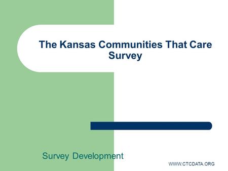 WWW.CTCDATA.ORG The Kansas Communities That Care Survey Survey Development.