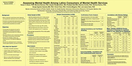 Assessing Mental Health Among Latino Consumers of Mental Health Services Susan V. Eisen, PhD, Mariana Gerena, PhD, Gayatri Ranganathan, MS, Pradipta Seal.