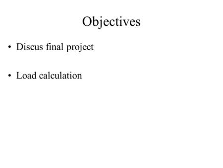 Objectives Discus final project Load calculation.
