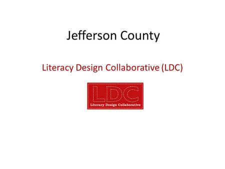 Jefferson County Literacy Design Collaborative (LDC)