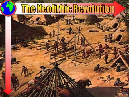The Neolithic Revolution (8000BCE-3500BCE) AKA Agricultural Revolution: Humans begin to slowly domesticate plants and animals. Introduction of farming.