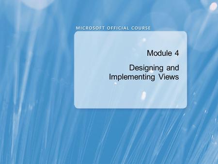 Module 4 Designing and Implementing Views. Module Overview Introduction to Views Creating and Managing Views Performance Considerations for Views.