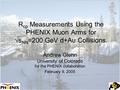 21st Winter Workshop on Nuclear Dynamics Andrew Glenn University of Colorado R cp Measurements Using the PHENIX Muon Arms for √s NN =200 GeV d+Au Collisions.