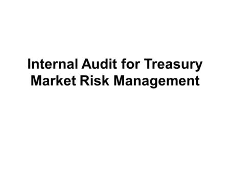 Internal Audit for Treasury Market Risk Management.