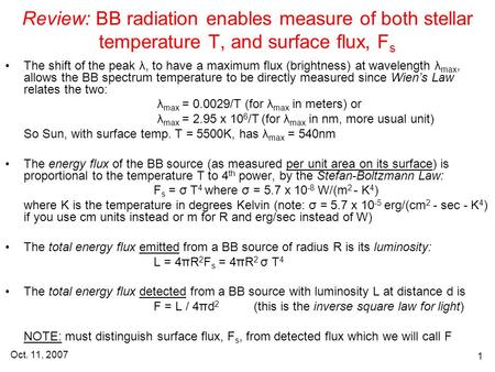 Oct. 11, 2007 1 Review: BB radiation enables measure of both stellar temperature T, and surface flux, F s The shift of the peak λ, to have a maximum flux.