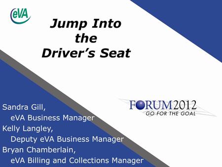 Jump Into the Driver’s Seat Sandra Gill, eVA Business Manager Kelly Langley, Deputy eVA Business Manager Bryan Chamberlain, eVA Billing and Collections.