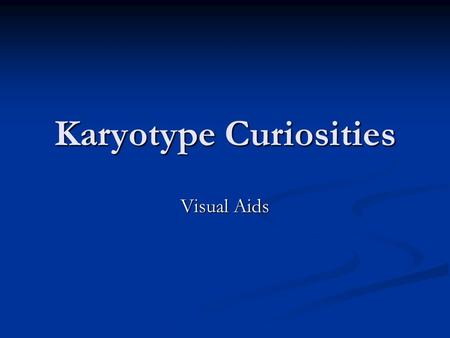 Karyotype Curiosities Visual Aids. Fertilization The fusion of a sperm and egg to form a zygote. The fusion of a sperm and egg to form a zygote. Once.
