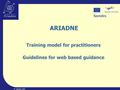 © Ariadne 2004 ARIADNE Training model for practitioners Guidelines for web based guidance.