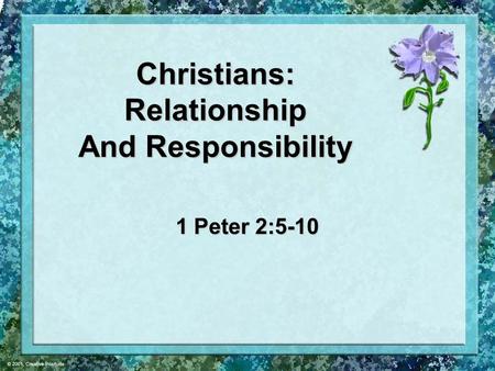 Christians: Relationship And Responsibility 1 Peter 2:5-10.