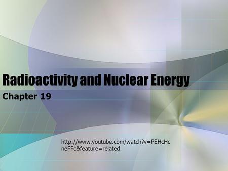 Radioactivity and Nuclear Energy Chapter 19  neFFc&feature=related.