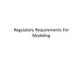 Regulatory Requirements For Modeling. Air Quality Model Estimates Developing Air Pollution Control Plans Assessment of Environmental Impacts Projecting.